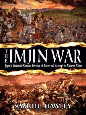 The Imjin War: 16th-Century Conflict and Queen Seondeok's Unexpected Legacy